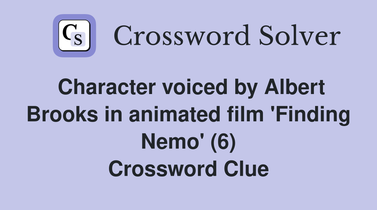 Character voiced by Albert Brooks in animated film 'Finding Nemo' (6